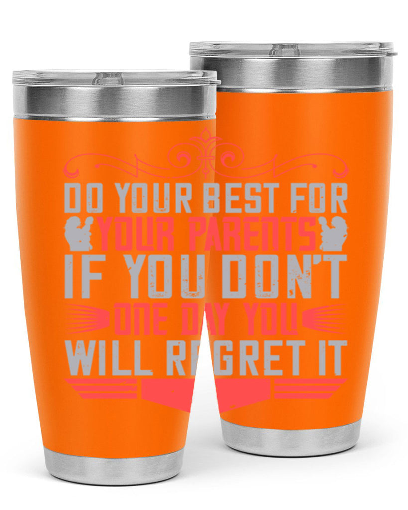 do your best for your parents if you don’t one day you will regret it 1#- Parents Day- Tumbler