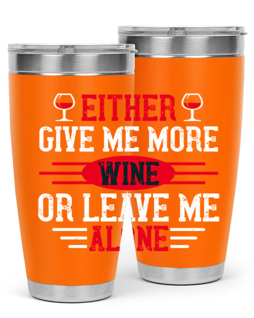either give me more wine or leave me alone 87#- wine- Tumbler