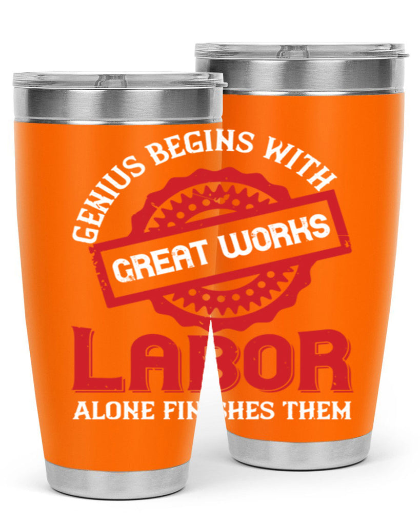 genius begins with great works labor alone finishes them 42#- labor day- Tumbler