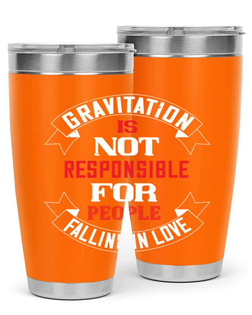 gravitation is not responsible 61#- valentines day- Tumbler