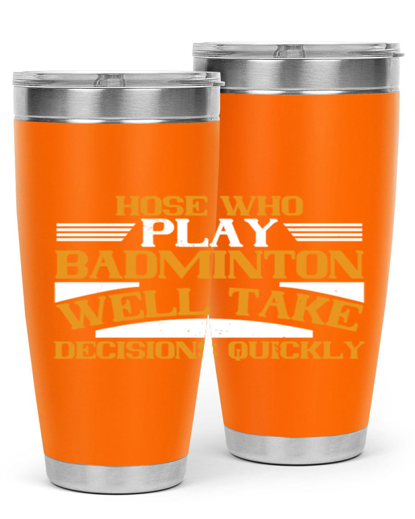 hose who play badminton well take decisions quickly 2219#- badminton- Tumbler