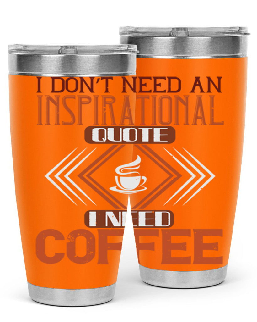 i don’t need an inspirational quotei need coffe 256#- coffee- Tumbler