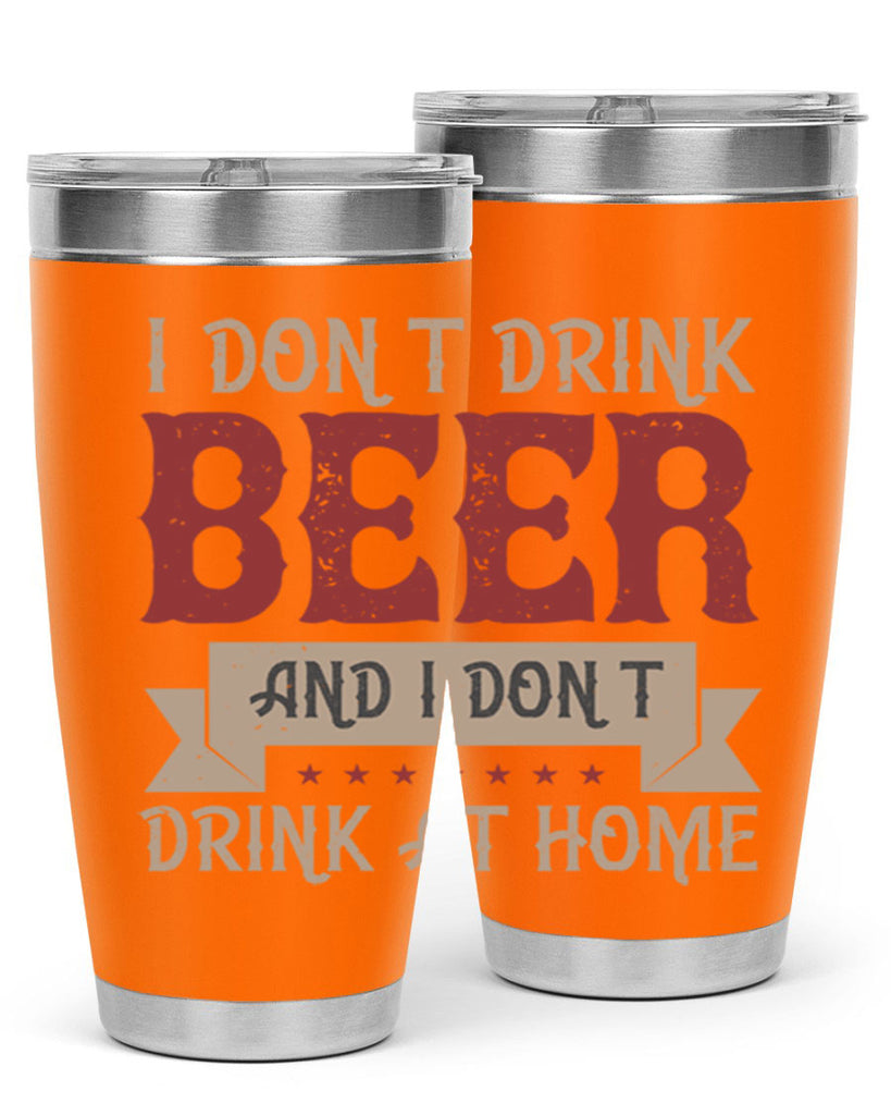 i dont drink beer and i dont drink at home 83#- beer- Tumbler