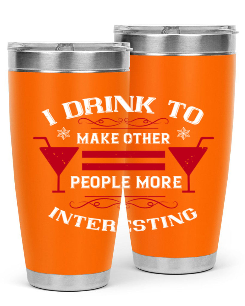 i drink to make other people more interesting 47#- drinking- Tumbler