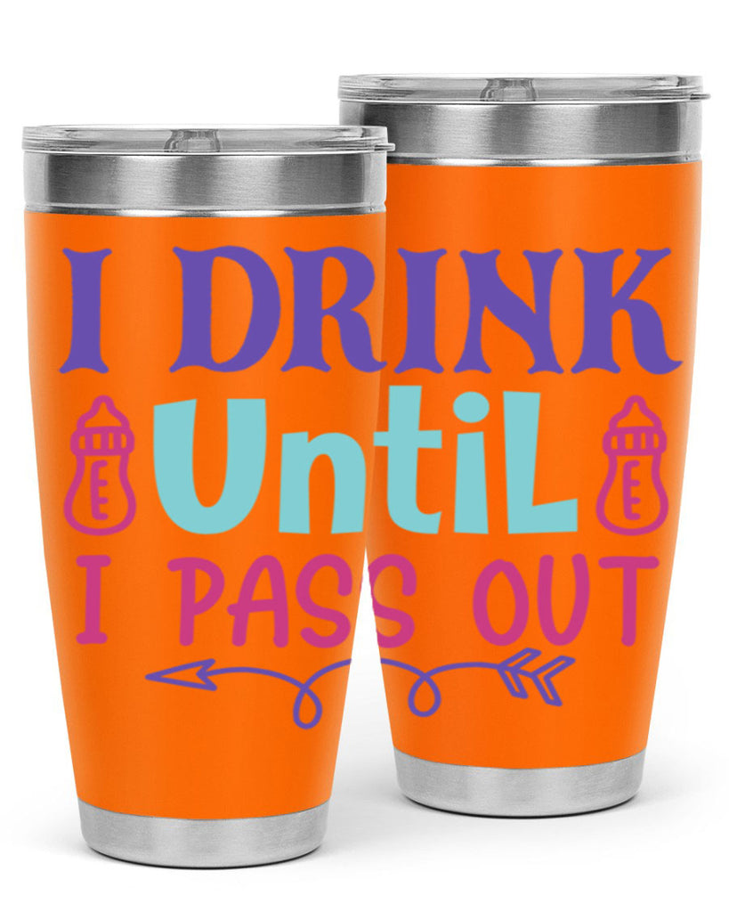 i drink until i pass out Style 257#- baby- tumbler