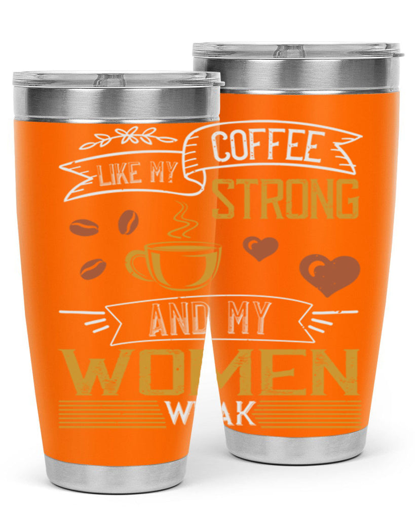 i like my coffee strong and my women weak 255#- coffee- Tumbler