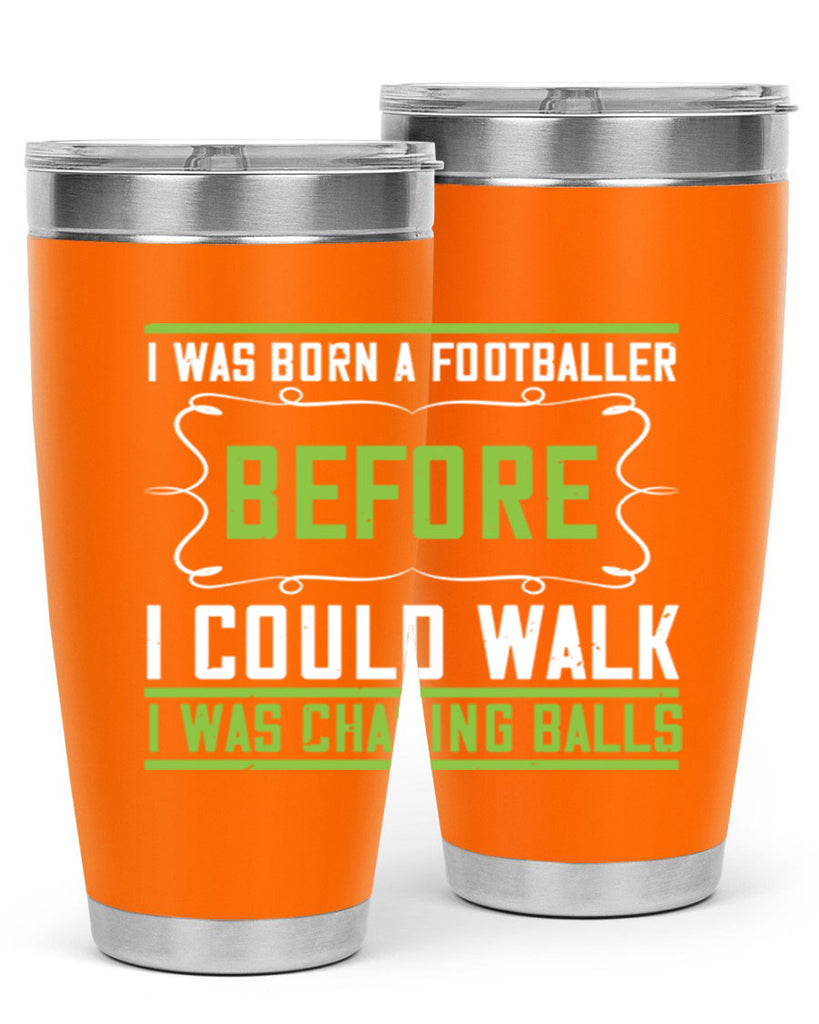 i was born a footballer before i could walk i was chasing balls 53#- walking- Tumbler