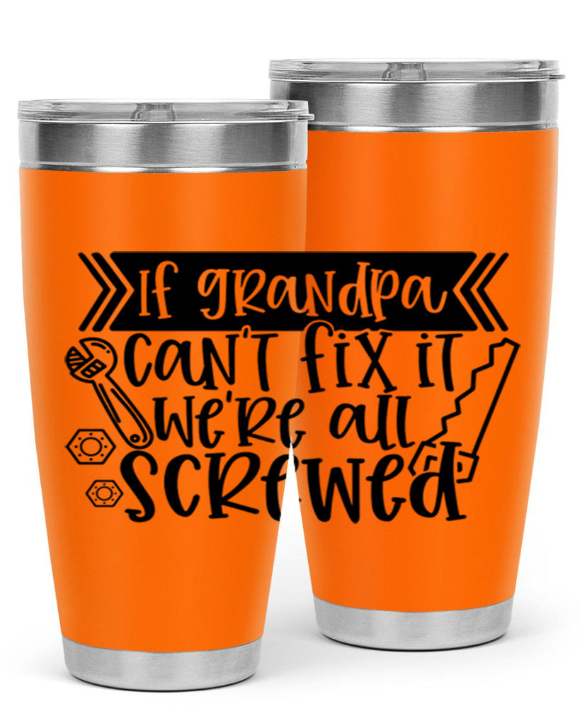 if grandpa cant fix it were all screwed 32#- fathers day- Tumbler