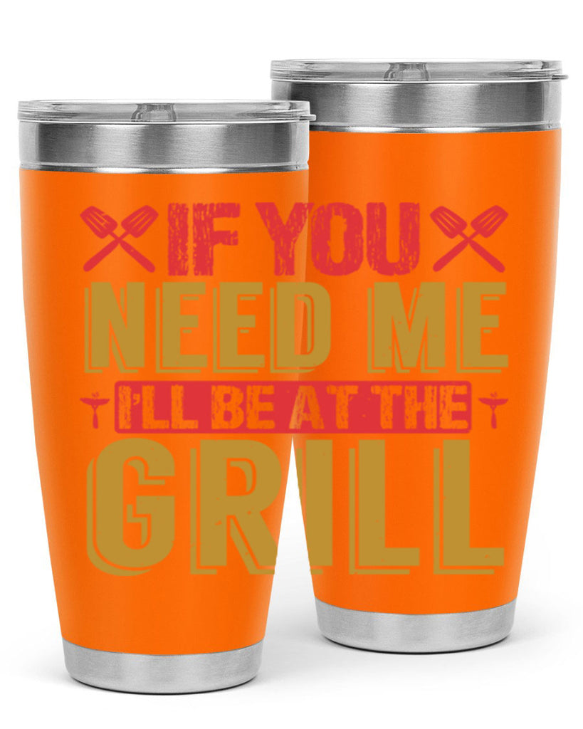 if you need me ill be at the grill 35#- bbq- Tumbler