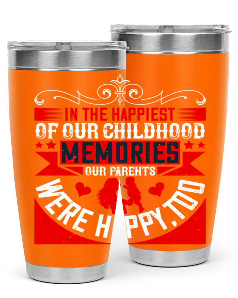 in the happiest of our childhood memories our parents were happy too 45#- Parents Day- Tumbler