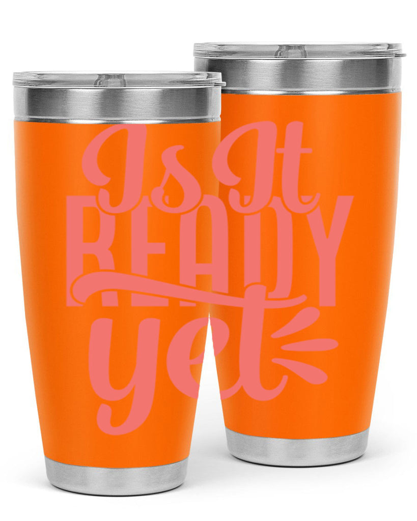 is it ready yet 16#- kitchen- Tumbler