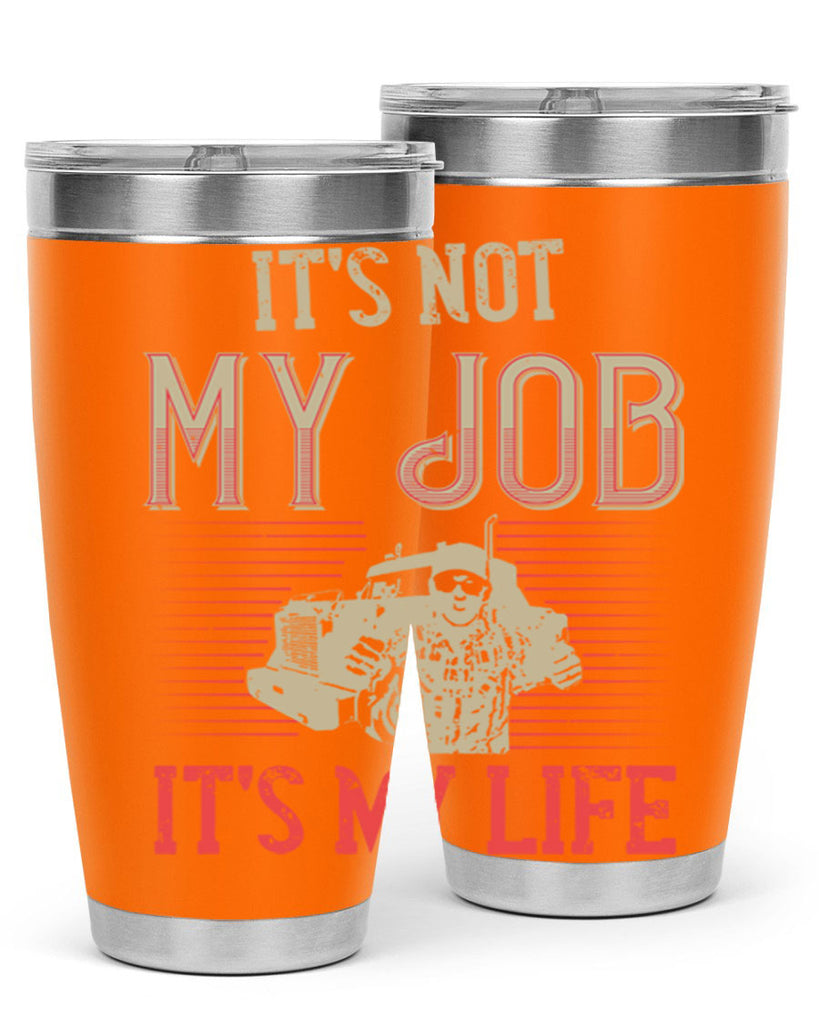 its not my job its my life Style 37#- truck driver- tumbler