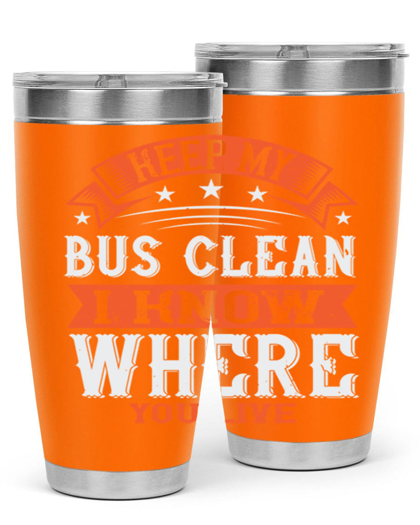 keep my bus clean i know where you live Style 22#- bus driver- tumbler
