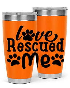 love rescued me Style 72#- dog- Tumbler