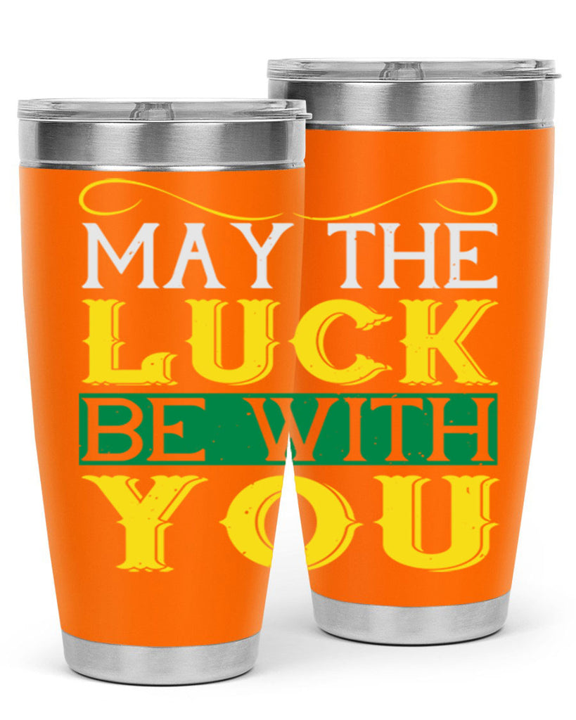 may the luck be with you Style 116#- St Patricks Day- Tumbler