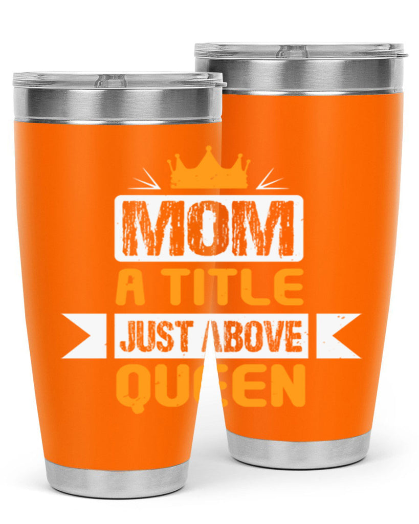 mom a title just above queen 48#- mothers day- Tumbler