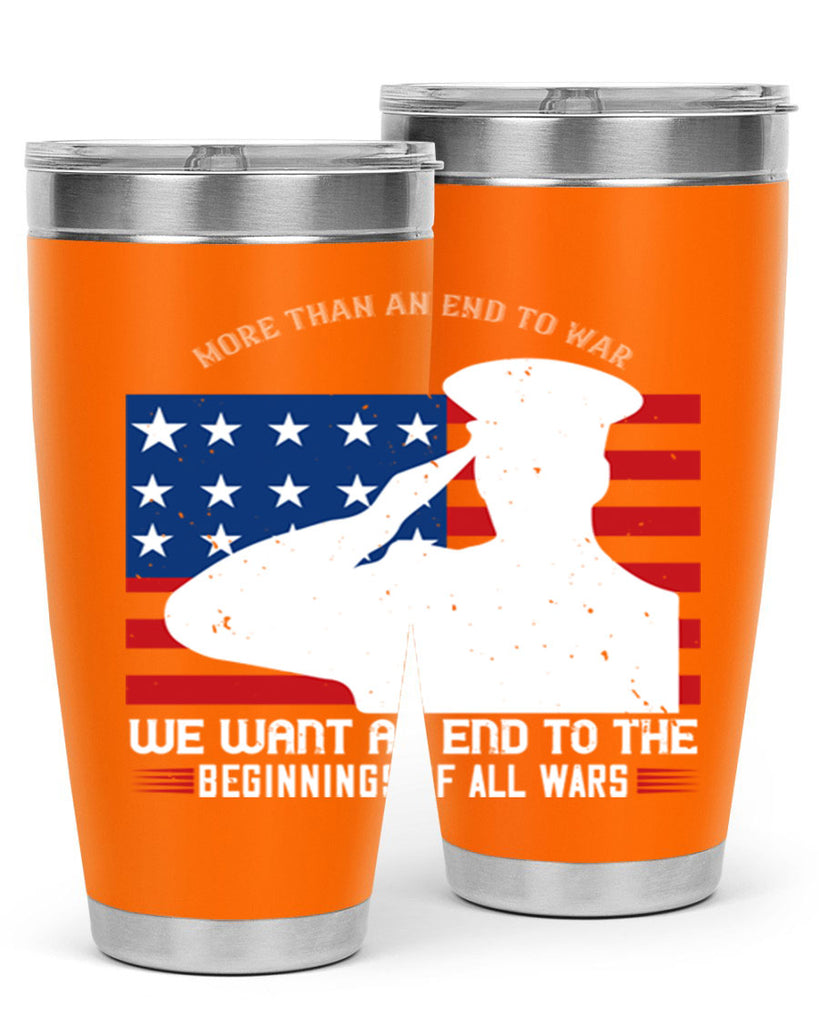 more than an end to war we want an end to the beginnings of all wars 98#- Veterns Day- Tumbler