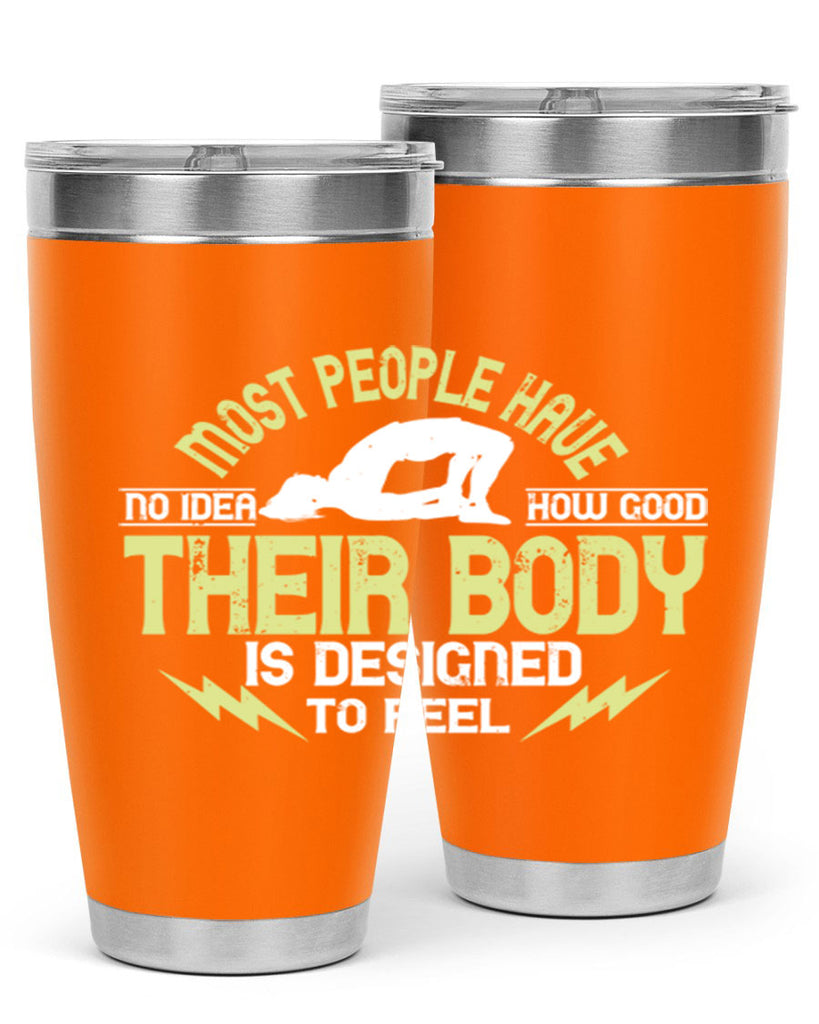 most people have no idea how good their body is designed to feel 68#- yoga- Tumbler