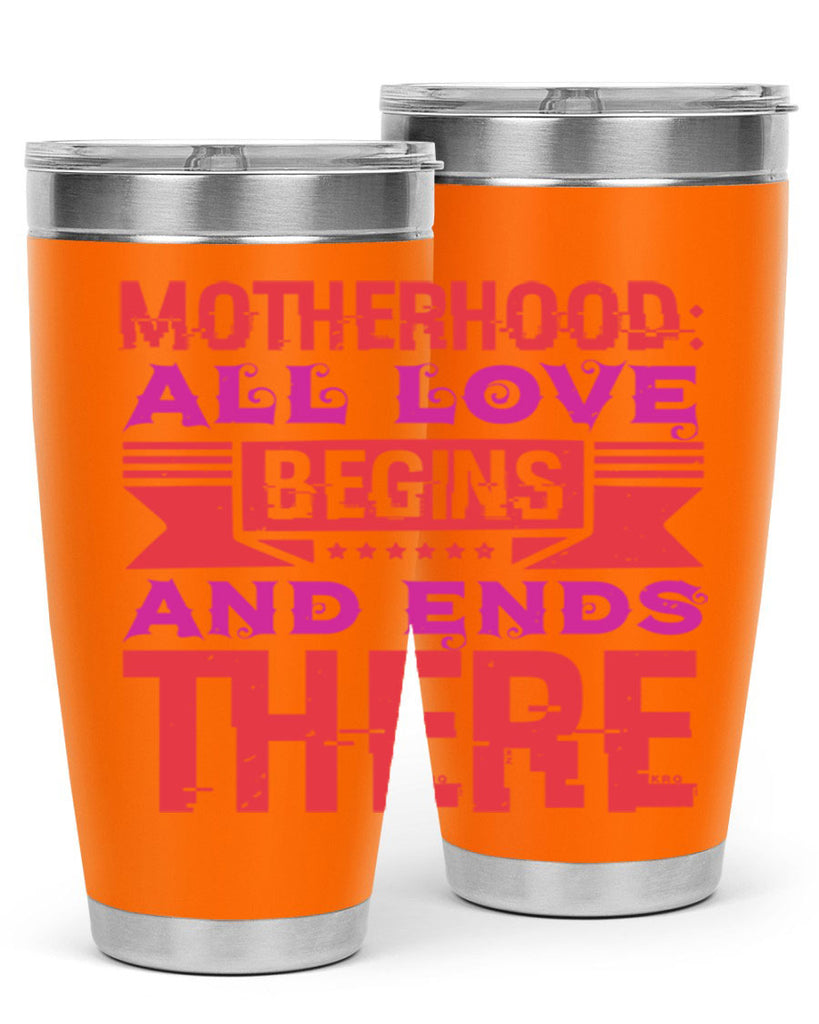 motherhood all love begins and ends there 42#- mothers day- Tumbler