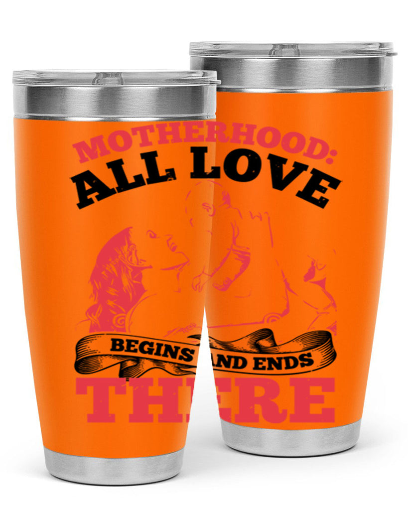 motherhood all love begins and ends there 44#- mothers day- Tumbler