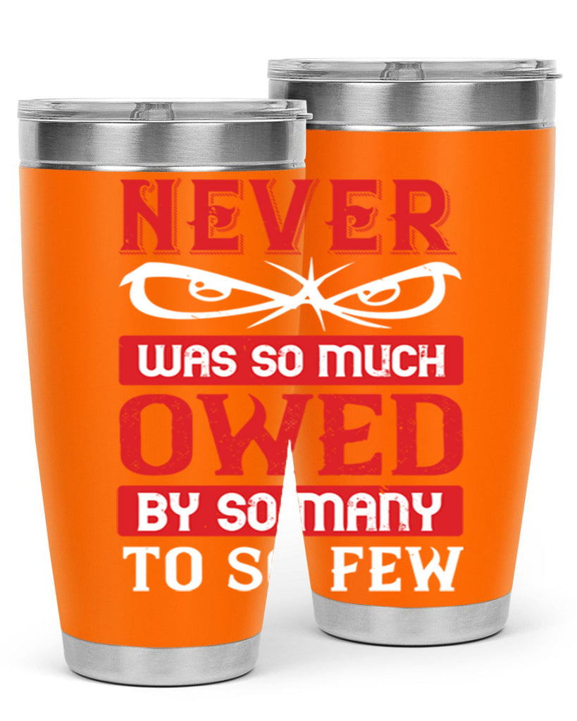 never was so much owed by so many to so few 41#- Veterns Day- Tumbler