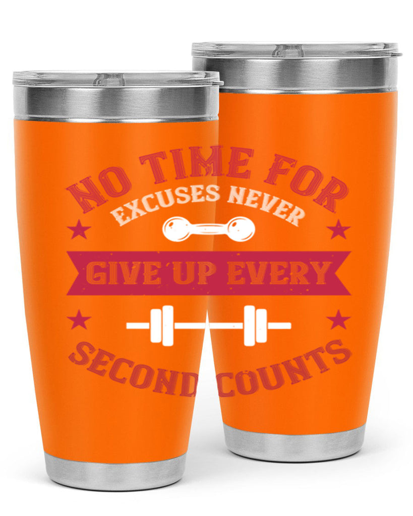 no time for excuses never give up every second 79#- gym- Tumbler