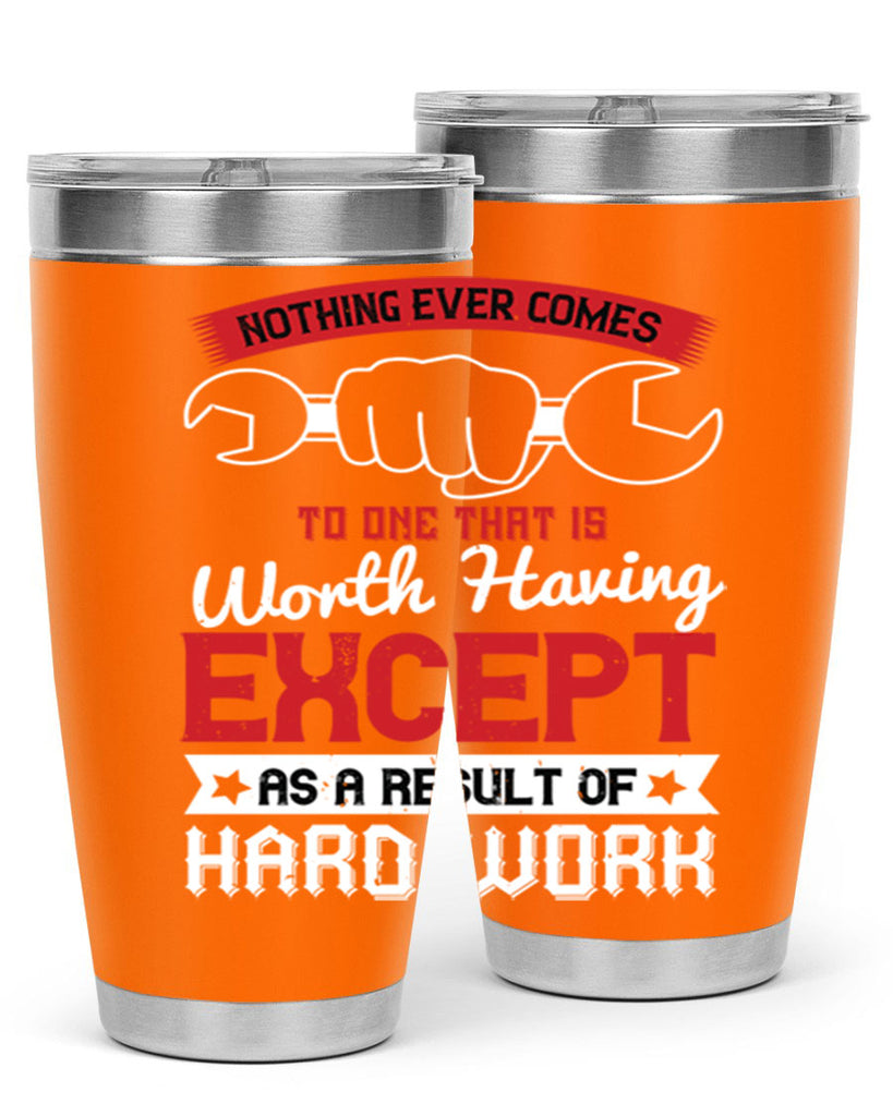 nothing ever comes to one that is worth having except as a result of hard work 23#- labor day- Tumbler