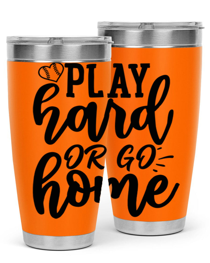 play hard or go home 2279#- softball- Tumbler