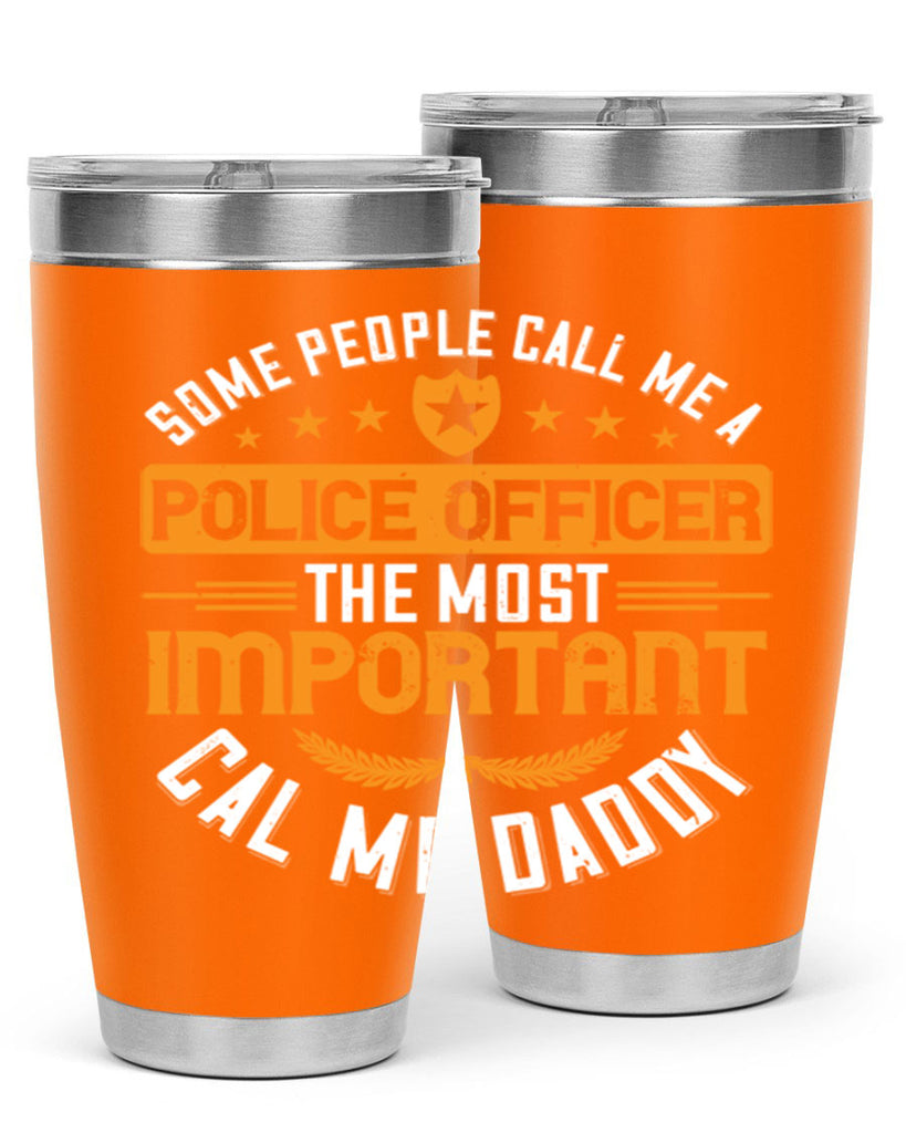 some people call me a police officer the most important cal me daddy 184#- fathers day- Tumbler