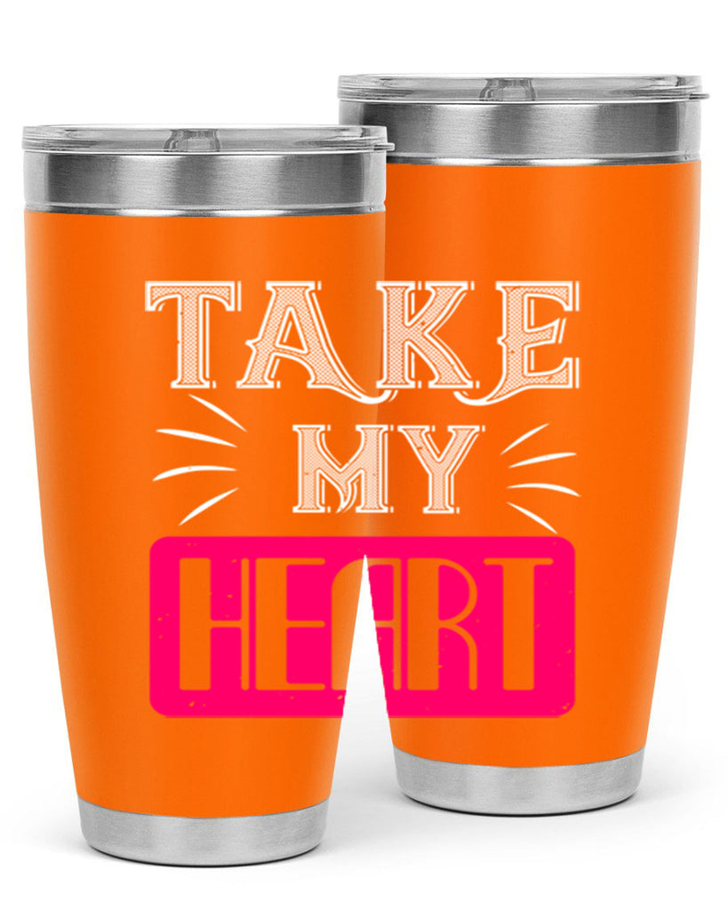 take my heart 8#- valentines day- Tumbler