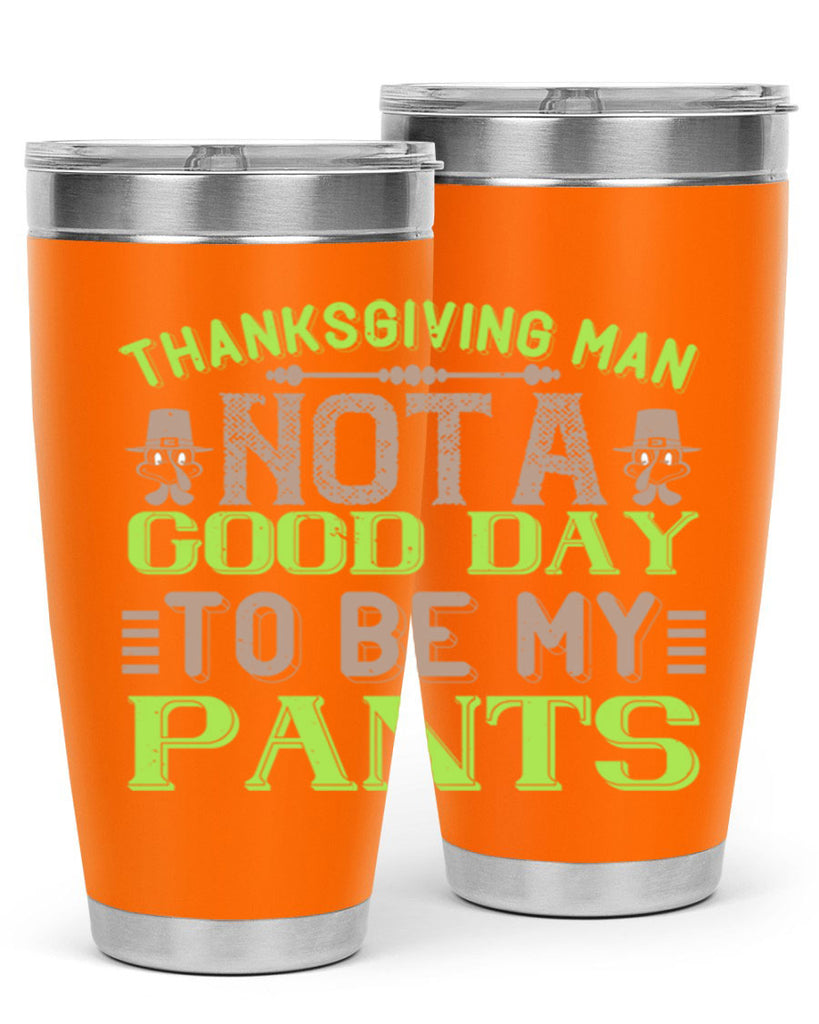 thanksgiving man not a good day to be my pants 7#- thanksgiving- Tumbler