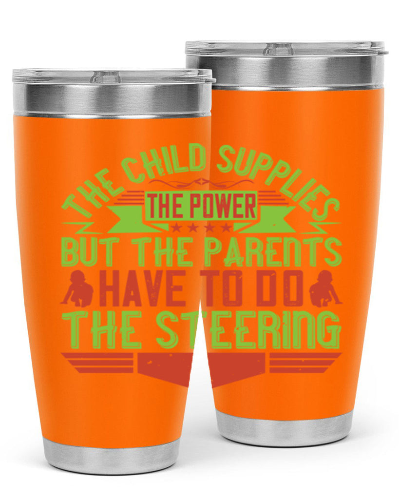 the child supplies the power but the parents have to do the steering 20#- Parents Day- Tumbler