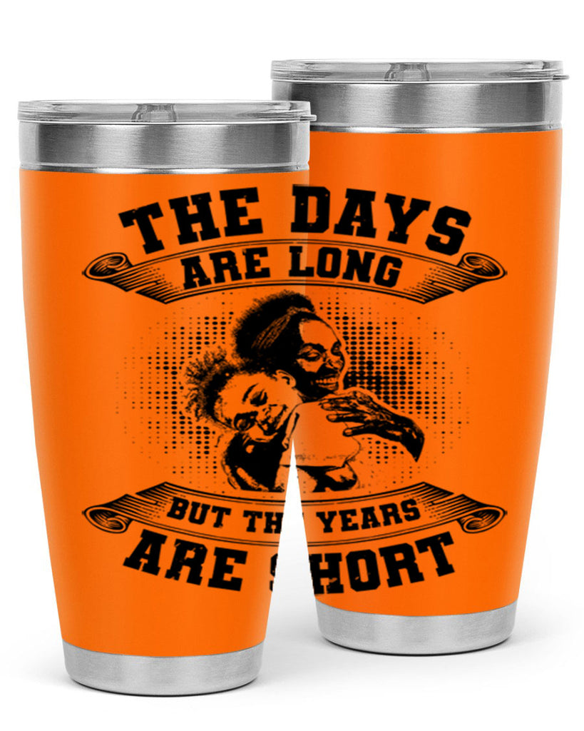 the days are long but the years are short 28#- mothers day- Tumbler