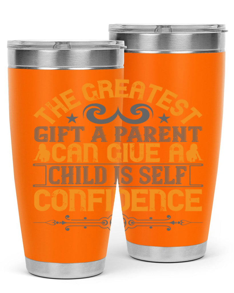 the greatest gift a parent can give a child is selfconfidence 19#- Parents Day- Tumbler