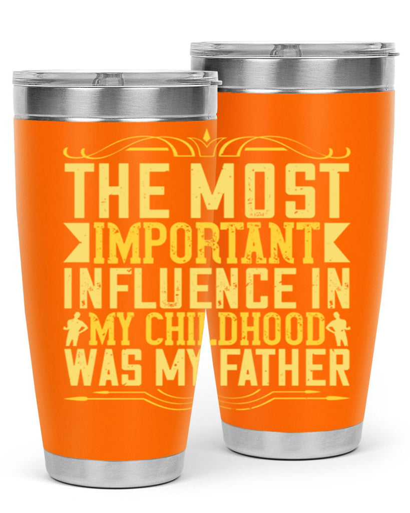 the most important influence in my childhood was my father 16#- Parents Day- Tumbler