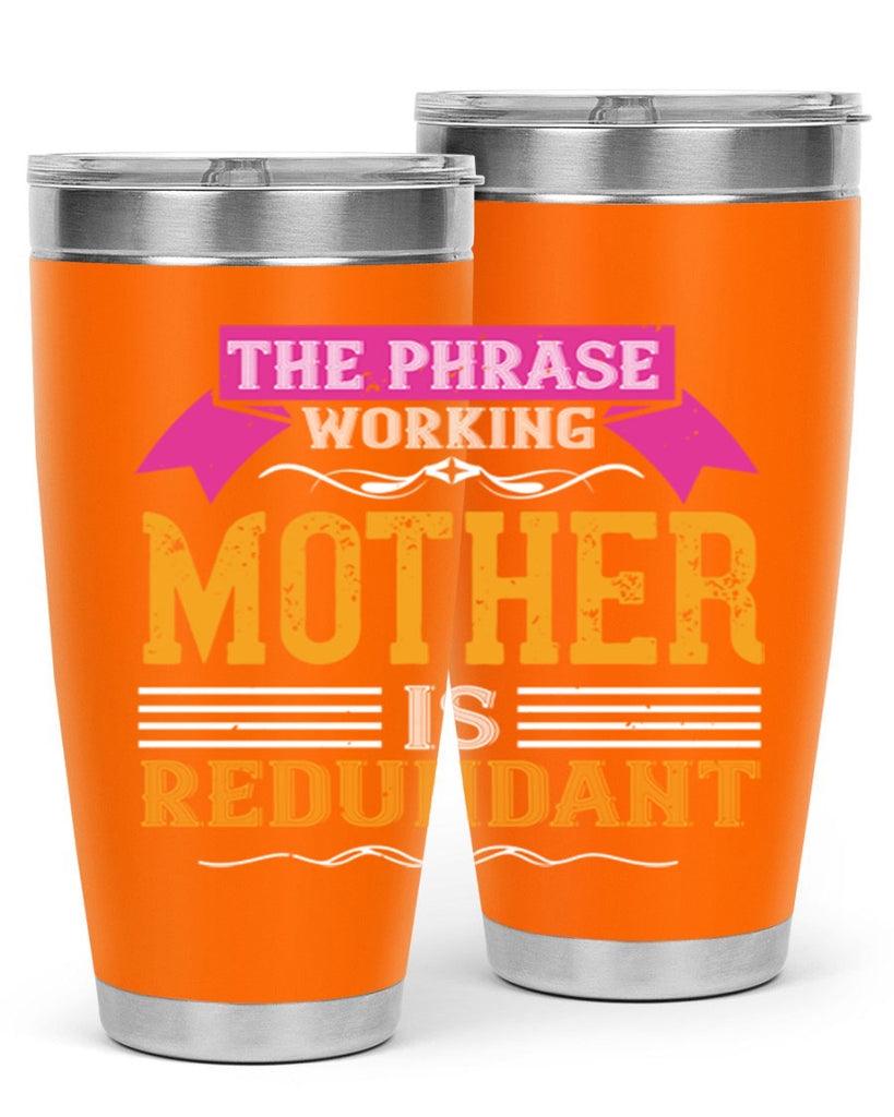 the phrase ’working mother’ is redundant 46#- mom- Tumbler