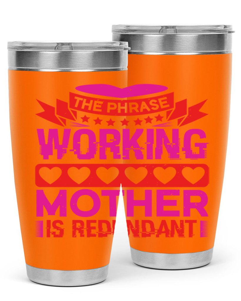 the phrase working mother is redundant 22#- mothers day- Tumbler