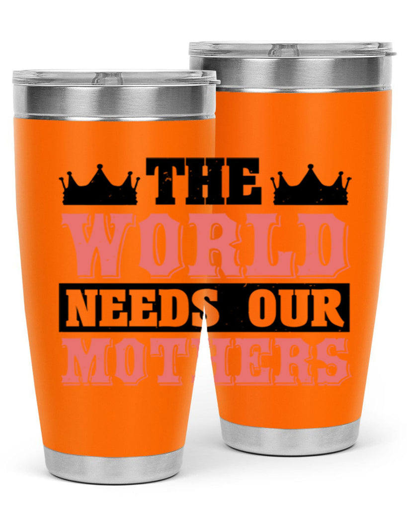 the world needs our mothers 18#- mothers day- Tumbler