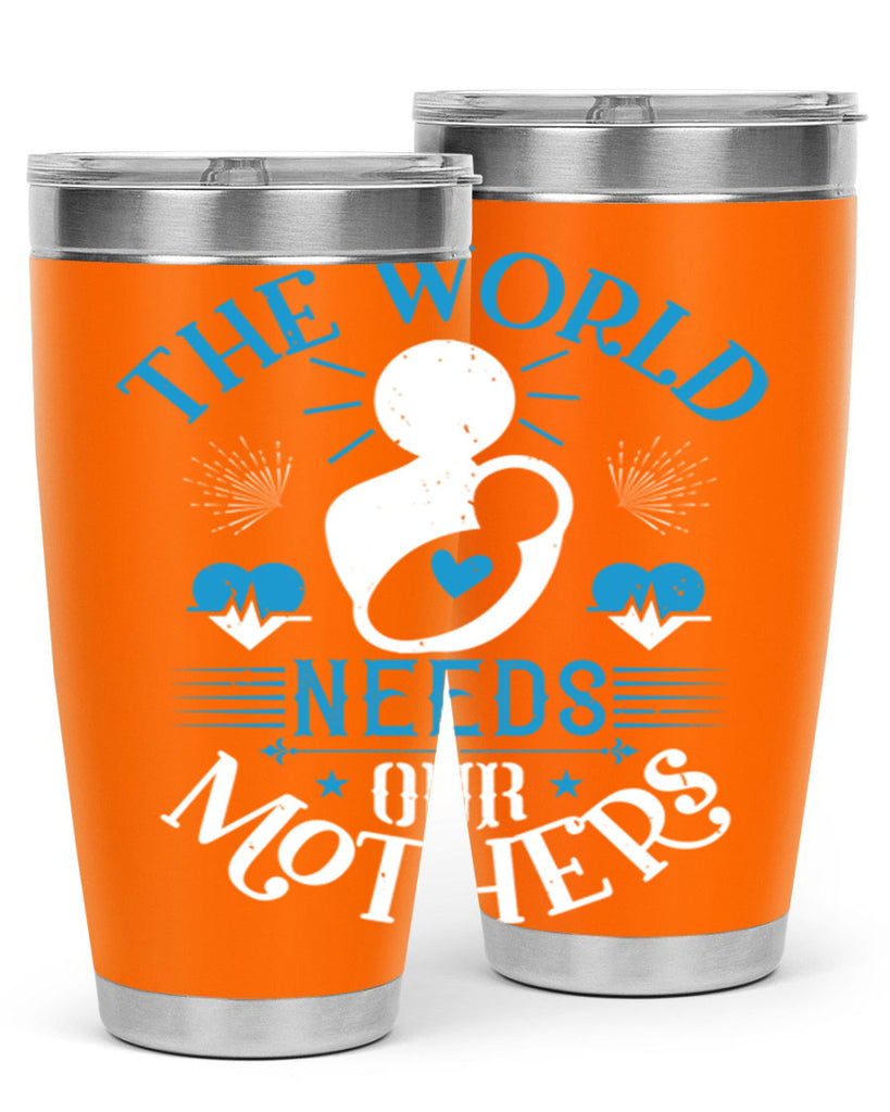 the world needs our mothers 29#- mothers day- Tumbler
