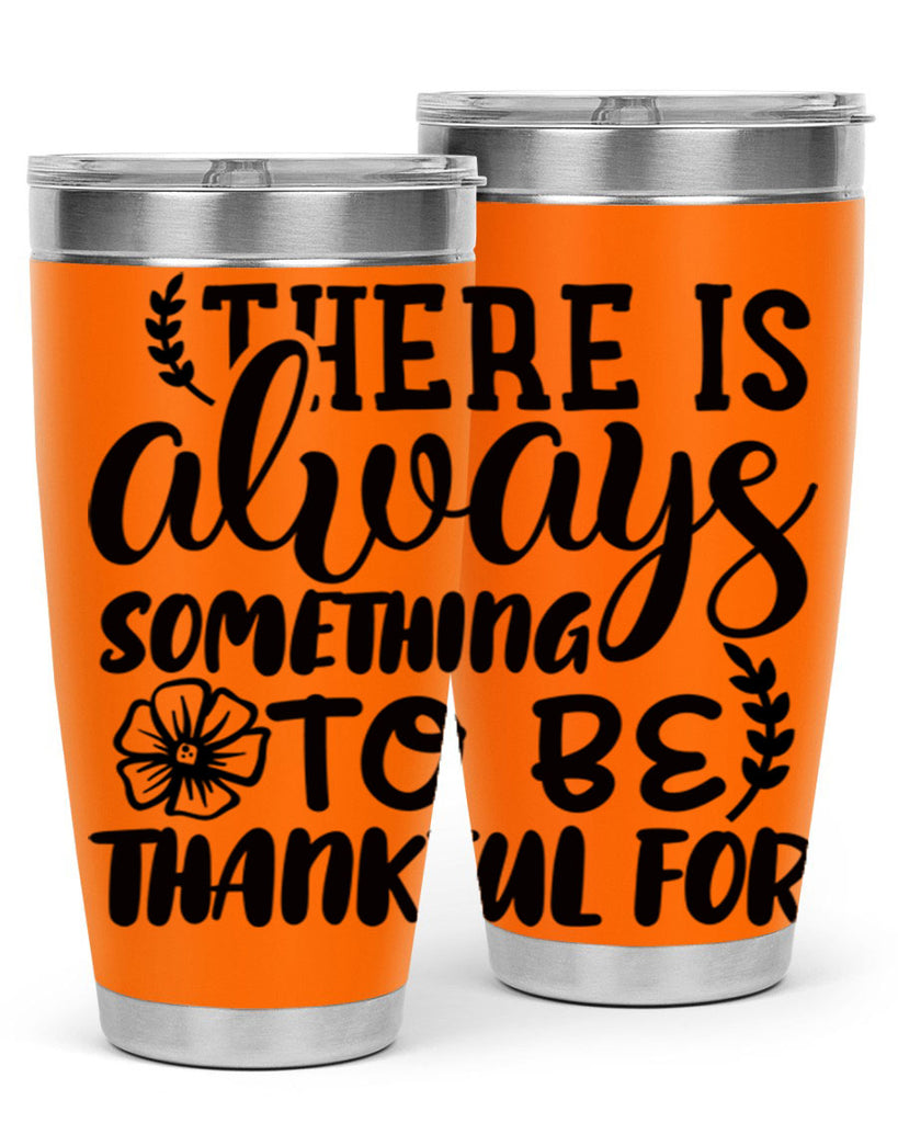 there is always something to be thankful for 51#- thanksgiving- Tumbler