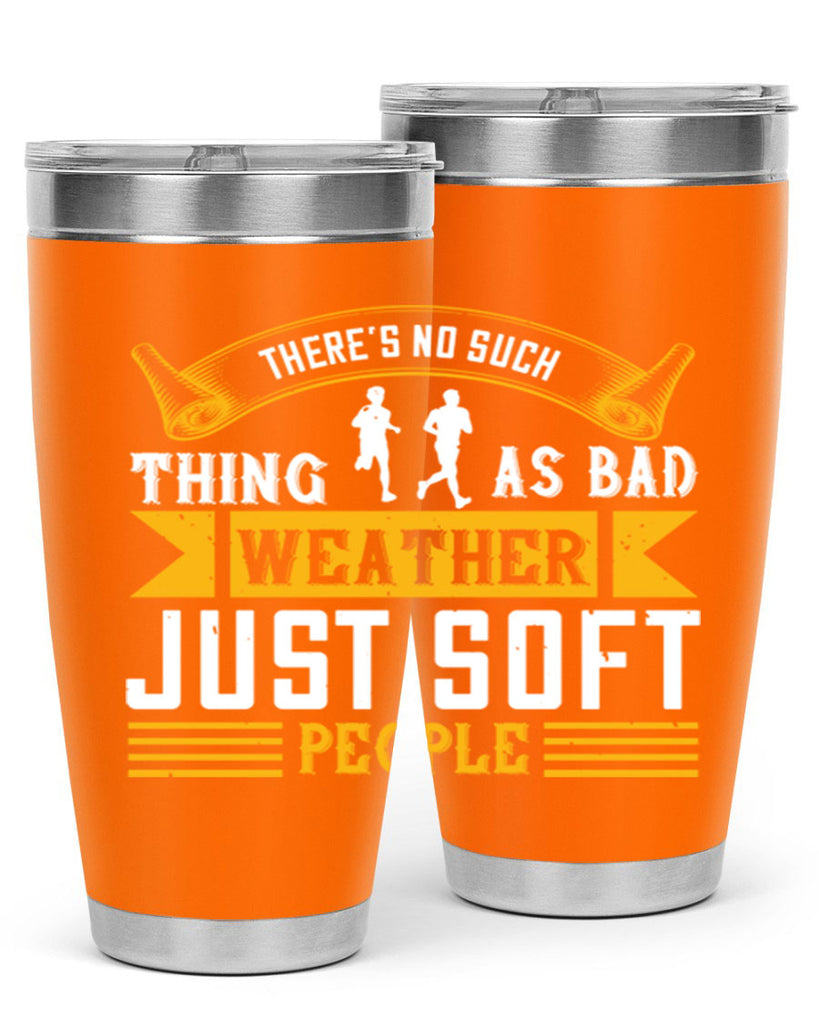 there’s no such thing as bad weather just soft people 8#- running- Tumbler