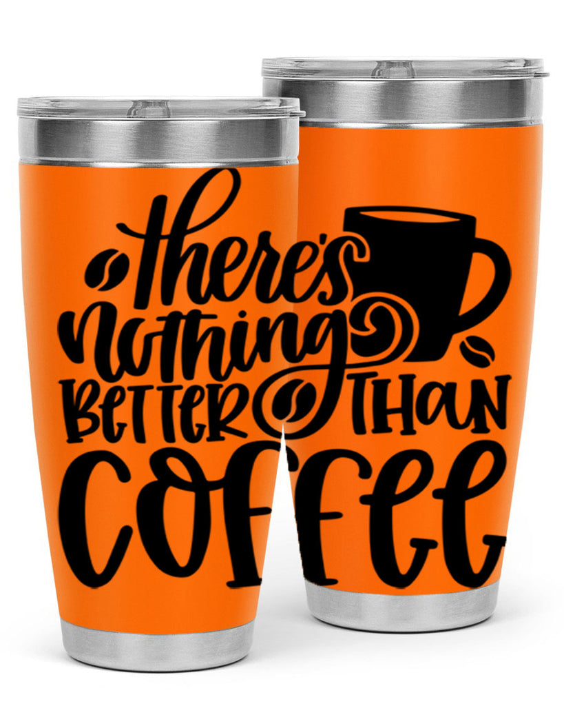 theres nothing better than coffee 19#- coffee- Tumbler