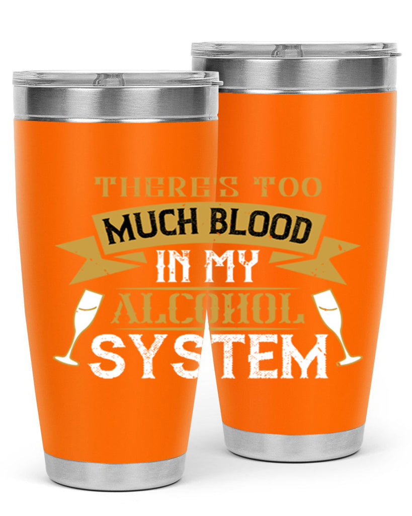 theres too much blood in my alcohol system 24#- drinking- Tumbler