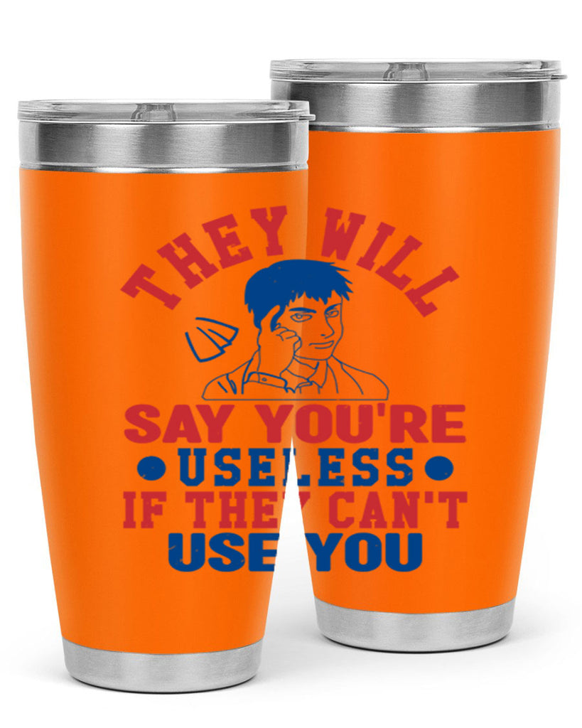 they will say youre useless Style 45#- Fourt Of July- Tumbler