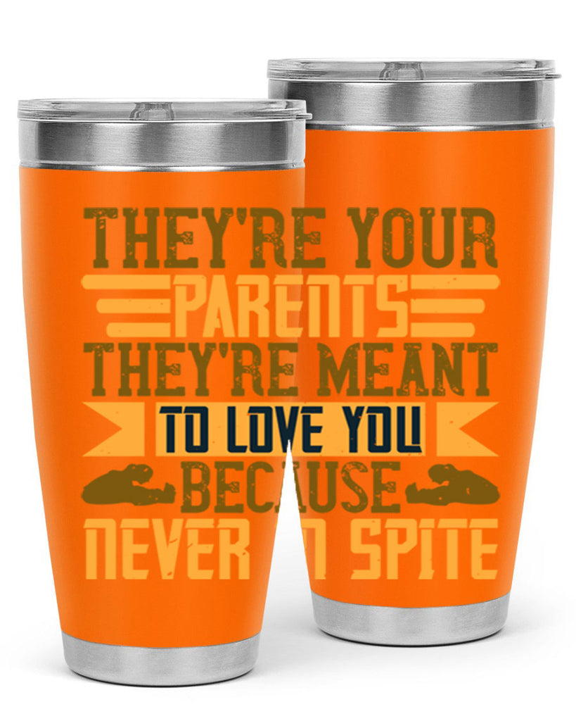 they’re your parents they’re meant to love you because never in spite 13#- Parents Day- Tumbler