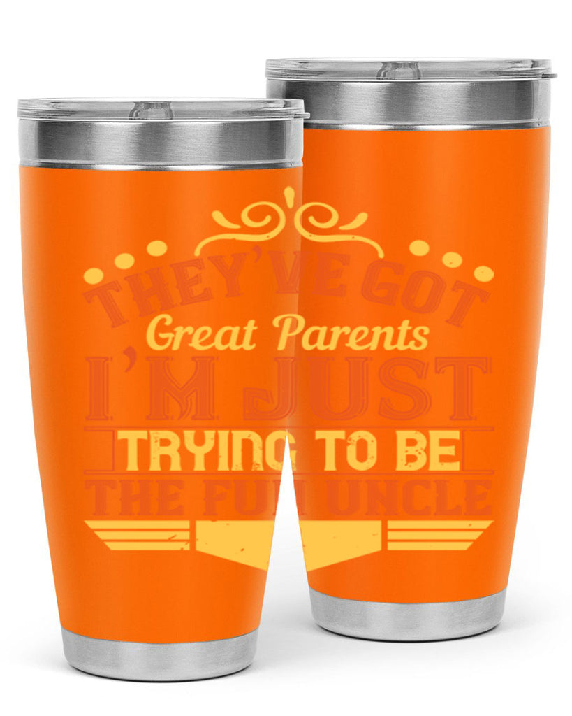 they’ve got great parents i’m just trying to be the fun uncle 12#- Parents Day- Tumbler