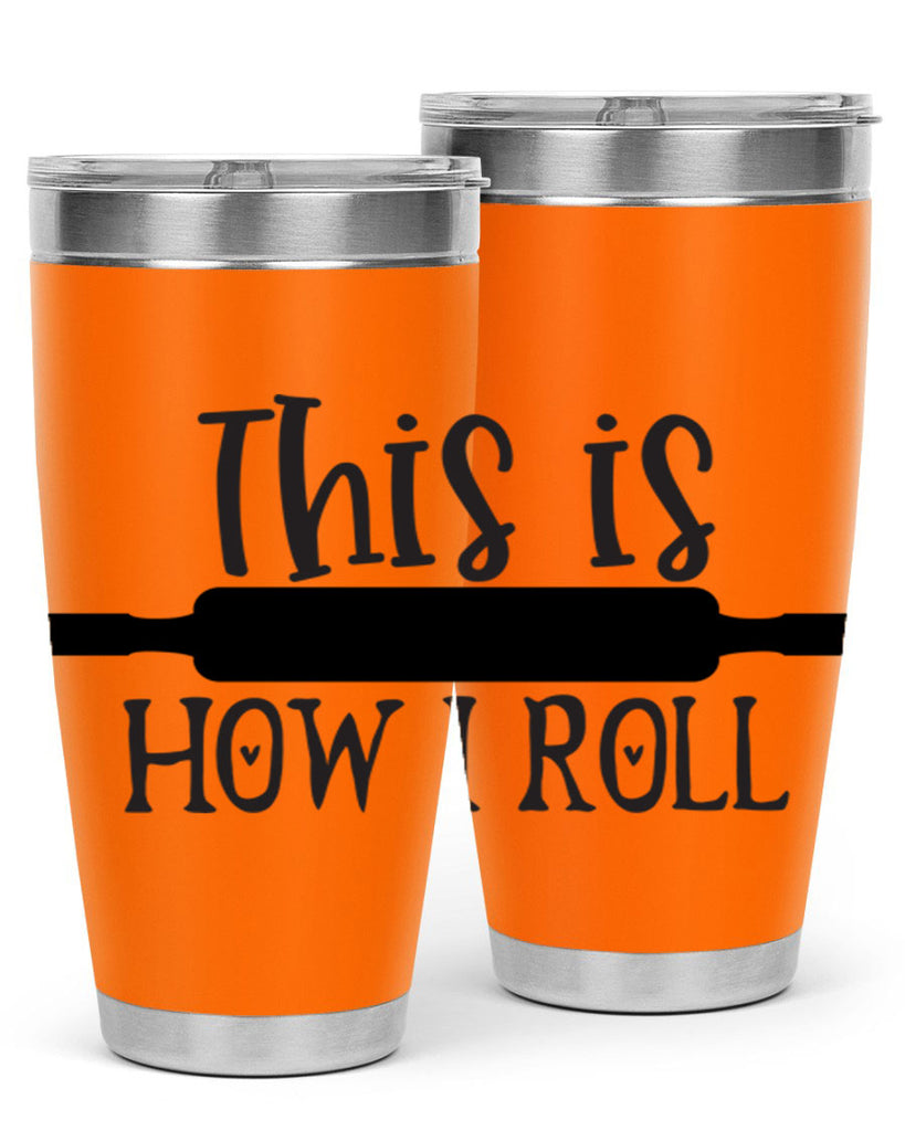 this is how i roll 76#- kitchen- Tumbler