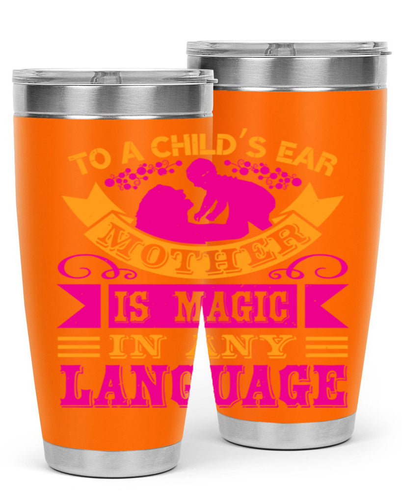 to a childs ear mother is magic in any language 16#- mothers day- Tumbler