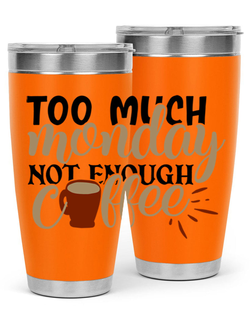 too much monday not enough coffee 199#- coffee- Tumbler