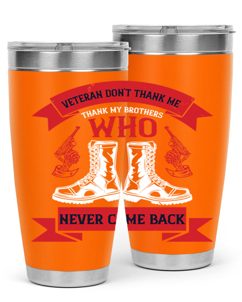 veteran dont thank me thank my brothes who never back 10#- Veterns Day- Tumbler